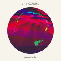 Still Corners - Creatures of An Hour (Vinyl)